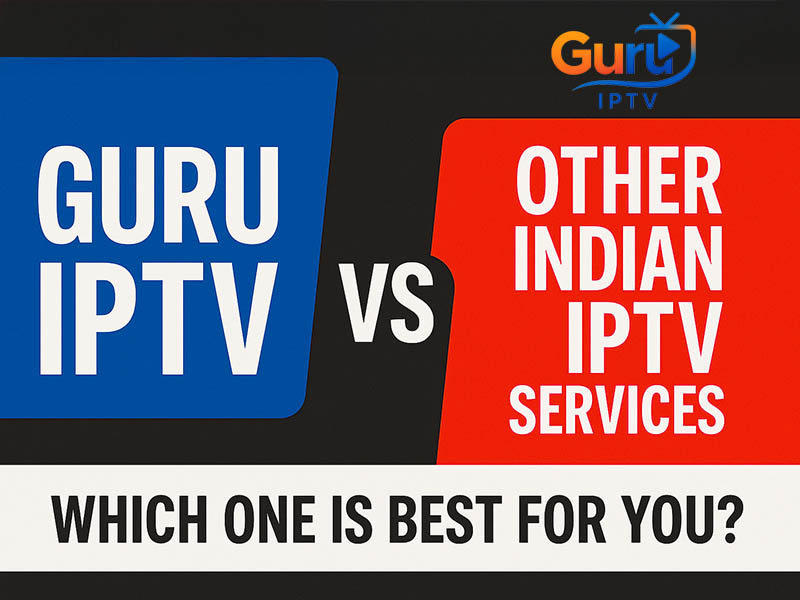 Guru IPTV vs Other Indian IPTV Services - Which One Is Best for You