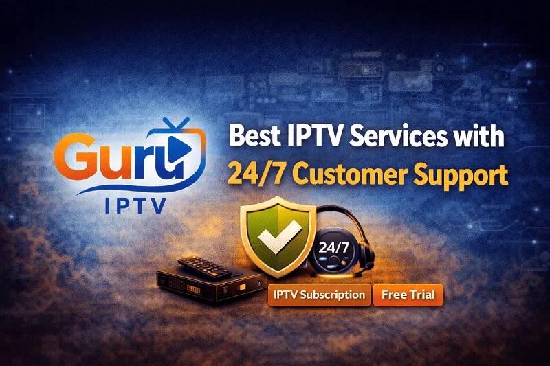 Best IPTV Services with 24/7 Customer Support