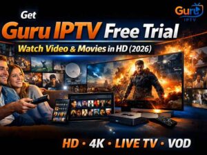 Get Guru IPTV Free Trial - Watch Video And Movies in HD (2026)
