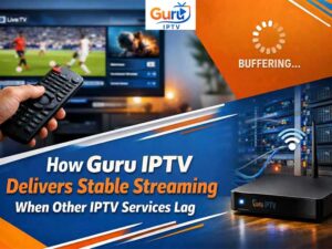 How Guru IPTV Delivers Stable Streaming When Other IPTV Services Lag