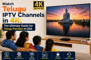 Watch Telugu IPTV Channels in 4K The Ultimate Guide for Telugu Families in USA
